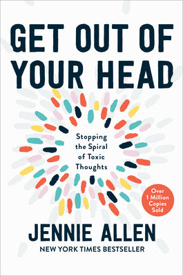Book cover of Get Out of Your Head: Stopping the Spiral of Toxic Thoughts by Allen, Jennie