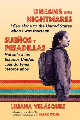 Dreams and Nightmares: I Fled Alone to the United States When I Was Fourteen (In English and Spanish) by Liliana Velasquez book cover