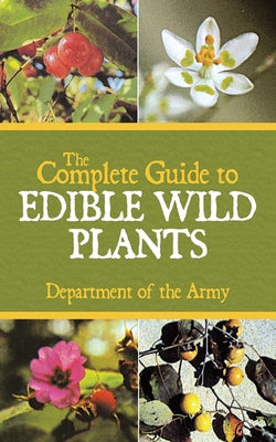 The Complete Guide to Edible Wild Plants by U S Department of the Army book cover