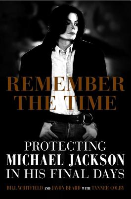 Remember the Time: Protecting Michael Jackson in His Final Days by Whitfield, Bill book cover