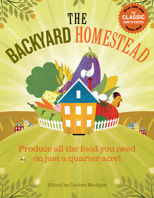 Book cover of The Backyard Homestead: Produce All the Food You Need on Just a Quarter Acre! by Madigan, Carleen