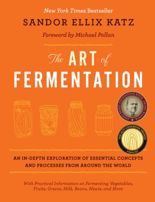 Book cover of The Art of Fermentation: With Practical Information on Fermenting Vegetables, Fruits, Grains, Milk, Beans, Meats, and More by Katz, Sandor Ellix