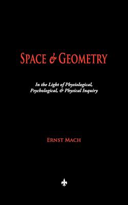 Space and Geometry: In the Light of Physiological, Psychological, and Physical Inquiry by Ernst Mach book cover