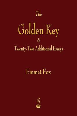 The Golden Key and Twenty-Two Additional Essays by Emmet Fox book cover