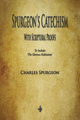 Spurgeon's Catechism: With Scriptural Proofs by Charles Spurgeon book cover
