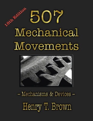 507 Mechanical Movements: Mechanisms and Devices by Henry T. Brown book cover