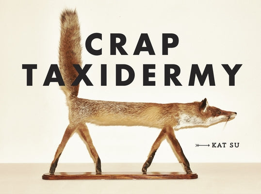 Book cover of Crap Taxidermy by Su, Kat