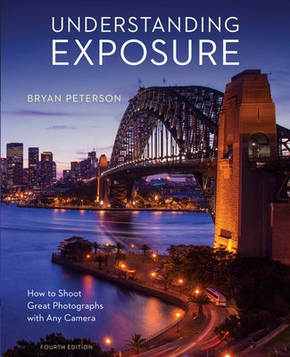 Understanding Exposure, Fourth Edition: How to Shoot Great Photographs with Any Camera by Bryan Peterson book cover