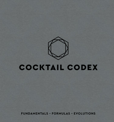 Cocktail Codex: Fundamentals, Formulas, Evolutions [A Cocktail Recipe Book] by Alex Day book cover