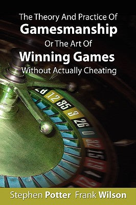 The Theory And Practice Of Gamesmanship Or The Art Of Winning Games Without Actually Cheating by Stephen Potter book cover