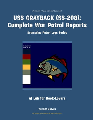 USS Grayback (Ss-208): Complete War Patrol Reports by Ai Lab for Book-Lovers book cover