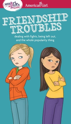 Book cover of A Smart Girl's Guide: Friendship Troubles: Dealing with Fights, Being Left Out & the Whole Popularity Thing by Kelley Criswell, Patti