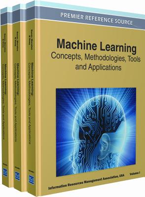 Machine Learning: Concepts, Methodologies, Tools and Applications (3 Volume Set) by Irma book cover