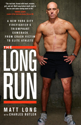 The Long Run: A New York City Firefighter's Triumphant Comeback from Crash Victim to Elite Athlete by Long, Matt book cover