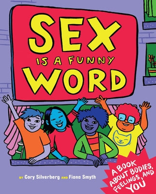 Sex Is a Funny Word: A Book about Bodies, Feelings, and You by Silverberg, Cory book cover