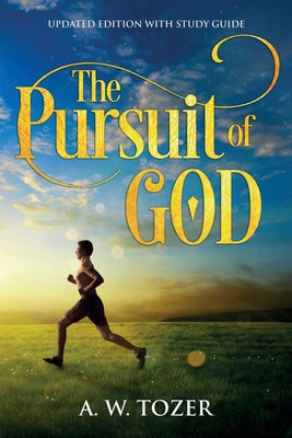 Book cover of The Pursuit of God: Updated Edition with Study Guide by Tozer, A. W.