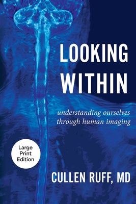 Looking Within: Understanding Ourselves through Human Imaging by Cullen Ruff book cover