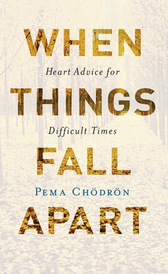 Book cover of When Things Fall Apart: Heart Advice for Difficult Times by Chodron, Pema