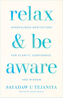 Relax and Be Aware: Mindfulness Meditations for Clarity, Confidence, and Wisdom by Sayadaw U. Tejaniya book cover