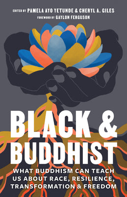 Black and Buddhist: What Buddhism Can Teach Us about Race, Resilience, Transformation, and Freedom by Cheryl A. Giles book cover