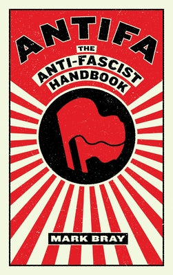 Book cover of Antifa: The Anti-Fascist Handbook by Bray, Mark