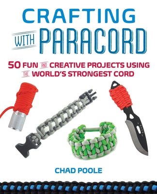 Book cover of Crafting with Paracord: 50 Fun and Creative Projects Using the World's Strongest Cord by Poole, Chad