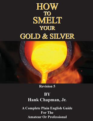 How To Smelt Your Gold & Silver by Hank, Jr. Chapman book cover