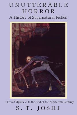 Unutterable Horror: A History of Supernatural Fiction, Volume 1 by S. T. Joshi book cover