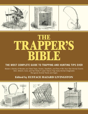 Book cover of The Trapper's Bible: The Most Complete Guide to Trapping and Hunting Tips Ever by Livingston, Eustace Hazard