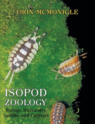 Isopod Zoology: Biology, Husbandry, Species, and Cultivars by Orin McMonigle book cover