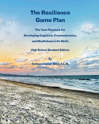 The Resilience Game Plan: The Teen Playbook for Developing Cognitive, Communication, and Mindfulness Life Skills by Colleen Carter Ster book cover