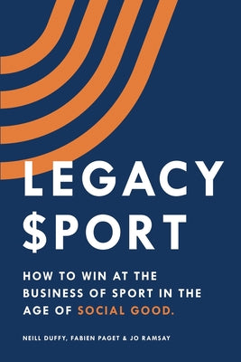 Legacy Sport: How to Win at the Business of Sport in the Age of Social Good by Neill Duffy book cover