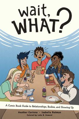 Book cover of Wait, What?: A Comic Book Guide to Relationships, Bodies, and Growing Up by Corinna, Heather