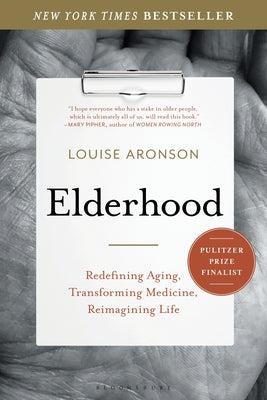 Book cover of Elderhood: Redefining Aging, Transforming Medicine, Reimagining Life by Aronson, Louise
