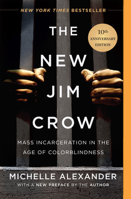 Book cover of The New Jim Crow: Mass Incarceration in the Age of Colorblindness by Alexander, Michelle