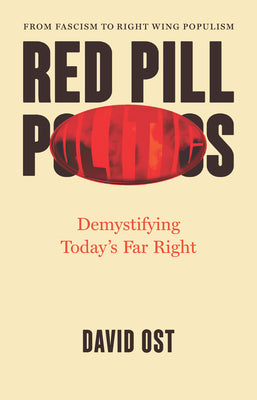 Red Pill Politics: Demystifying Today's Far Right by Ost, David book cover
