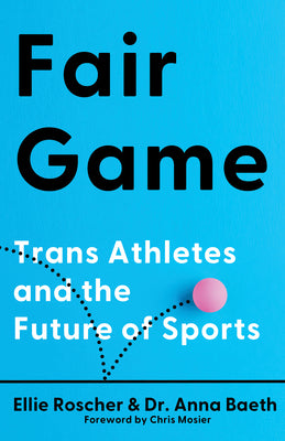 Book cover of Fair Game: Trans Athletes and the Future of Sports by Roscher, Ellie