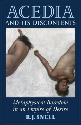 Acedia and Its Discontents: Metaphysical Boredom in an Empire of Desire by R. J. Snell book cover