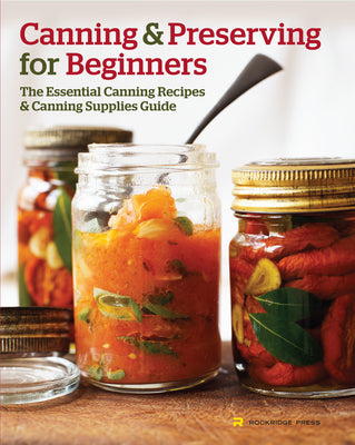 Canning and Preserving for Beginners: The Essential Canning Recipes and Canning Supplies Guide by Rockridge Press book cover