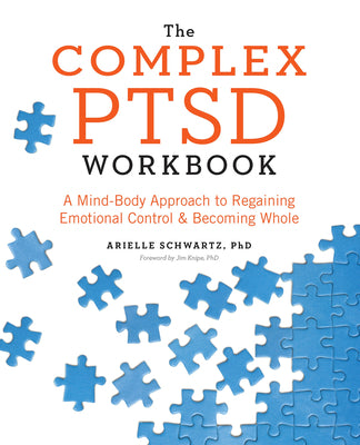 Book cover of The Complex PTSD Workbook: A Mind-Body Approach to Regaining Emotional Control and Becoming Whole by Schwartz, Arielle