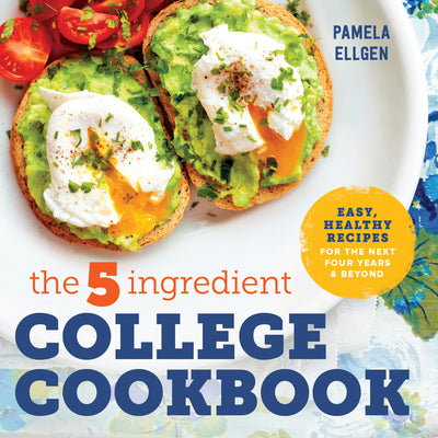 Book cover of The 5-Ingredient College Cookbook: Recipes to Survive the Next Four Years by Ellgen, Pamela