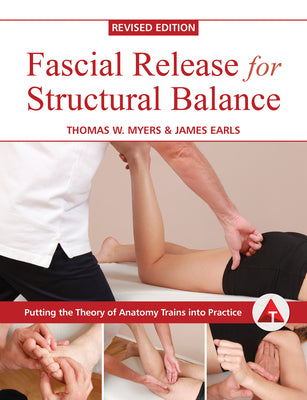 Fascial Release for Structural Balance, Revised Edition: Putting the Theory of Anatomy Trains Into Practice by Thomas Myers book cover
