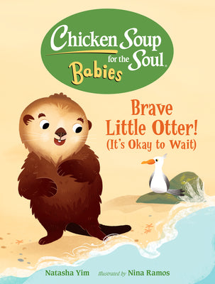 Chicken Soup for the Soul Babies: Brave Little Otter! (Its Okay to Wait) by Natasha Yim book cover