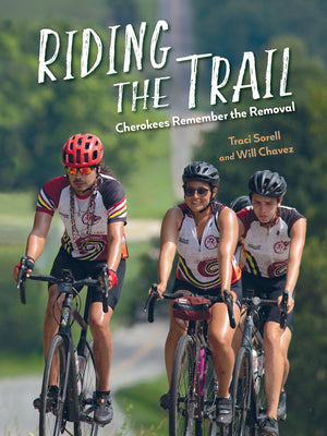 Riding the Trail: Cherokees Remember the Removal by Sorell, Traci book cover