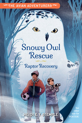 Book cover of The Avian Adventurers #1: Snowy Owl Rescue: Raptor Recovery by Stemple, Heidi E. Y.
