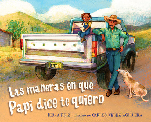 Book cover of Las Maneras En Que Papi Dice Te Quiero (Spanish Edition) by Ruiz, Delia