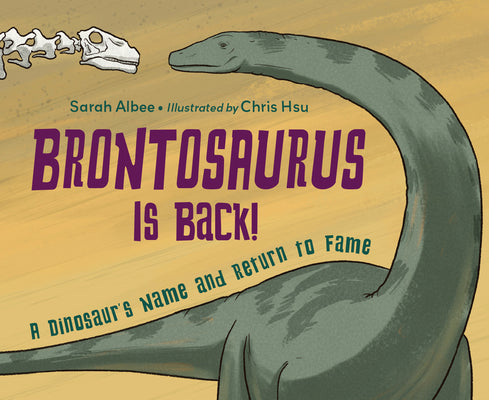 Brontosaurus Is Back!: A Dinosaur's Name and Return to Fame by Sarah Albee book cover