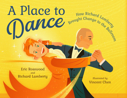 A Place to Dance: How Richard Lamberty Brought Change to the Ballroom by Rosswood, Eric book cover