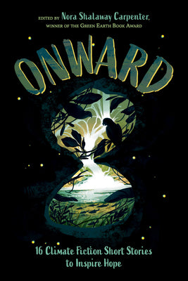 Onward: 16 Climate Fiction Short Stories to Inspire Hope by Nora Shalaway Carpenter book cover