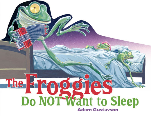 The Froggies Do Not Want to Sleep by Adam Gustavson book cover